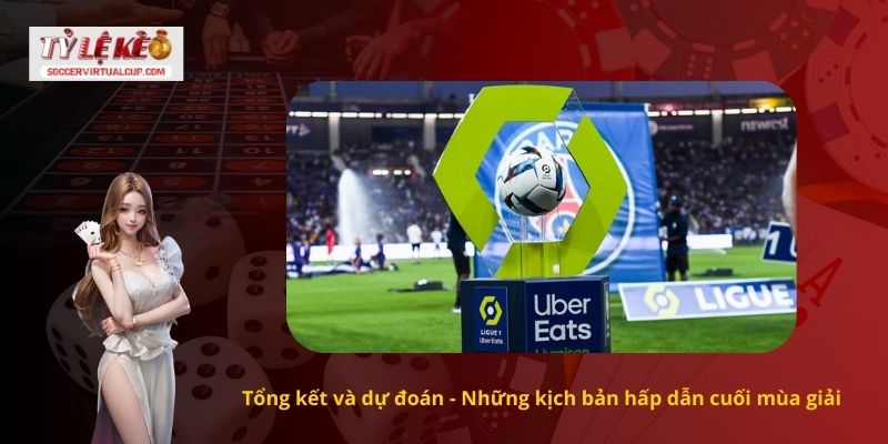 Tổng kết và dự đoán - Những kịch bản hấp dẫn cuối mùa giải