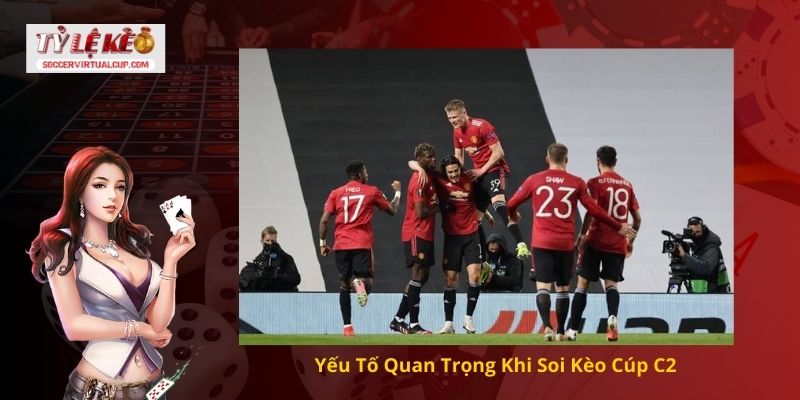 Những Hình Thức Soi kèo Cúp C2 Phổ Biến Hiện Nay 2 Yếu Tố Quan Trọng Khi Soi Kèo Cúp C2