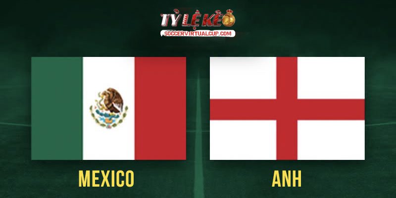 Soi Kèo World Cup 26: Mexico vs Anh - Vòng 1/8 Lúc 7h Ngày 6/7/2026 1 Mexico vs Anh