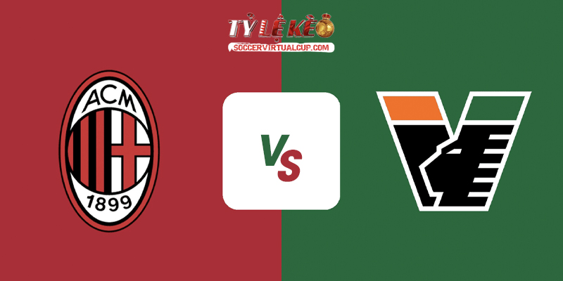 Soi Kèo Serie A: AC Milan vs Venezia - Lúc 1h45 Ngày 29/8/2026 1 AC Milan vs Venezia